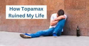 Topamax Ruined My Life