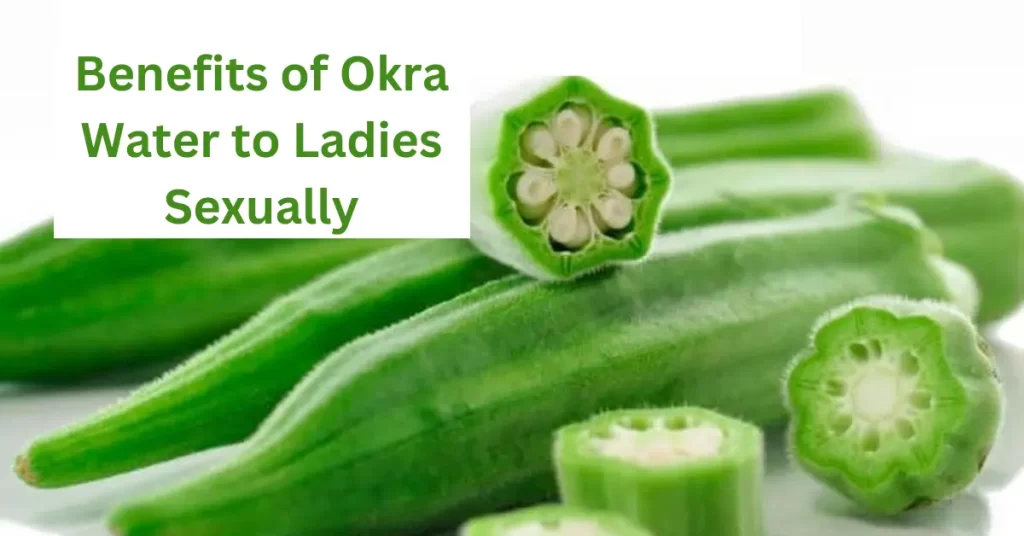 Benefits of Okra Water to Ladies Sexually