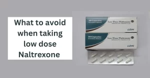 What to avoid when taking low dose Naltrexone