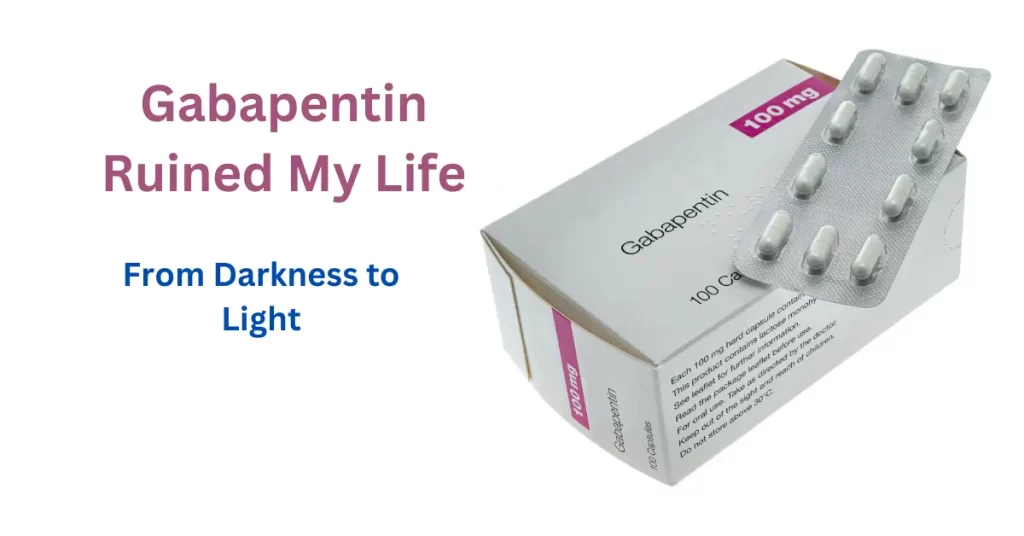 Gabapentin ruined my life - From Darkness to Light