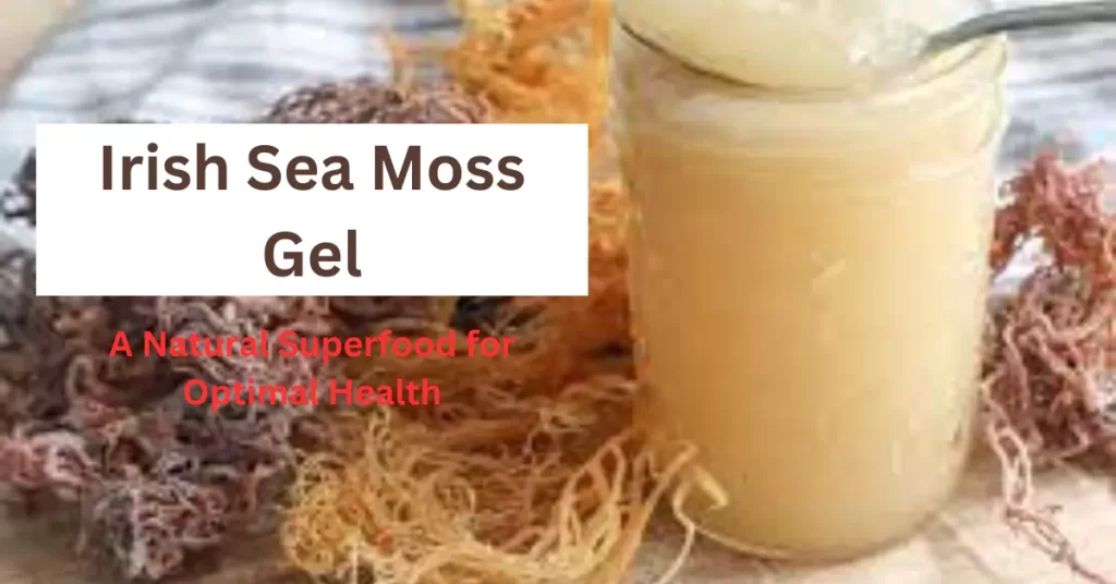 Irish Sea Moss Gel A Natural Superfood for Optimal Health