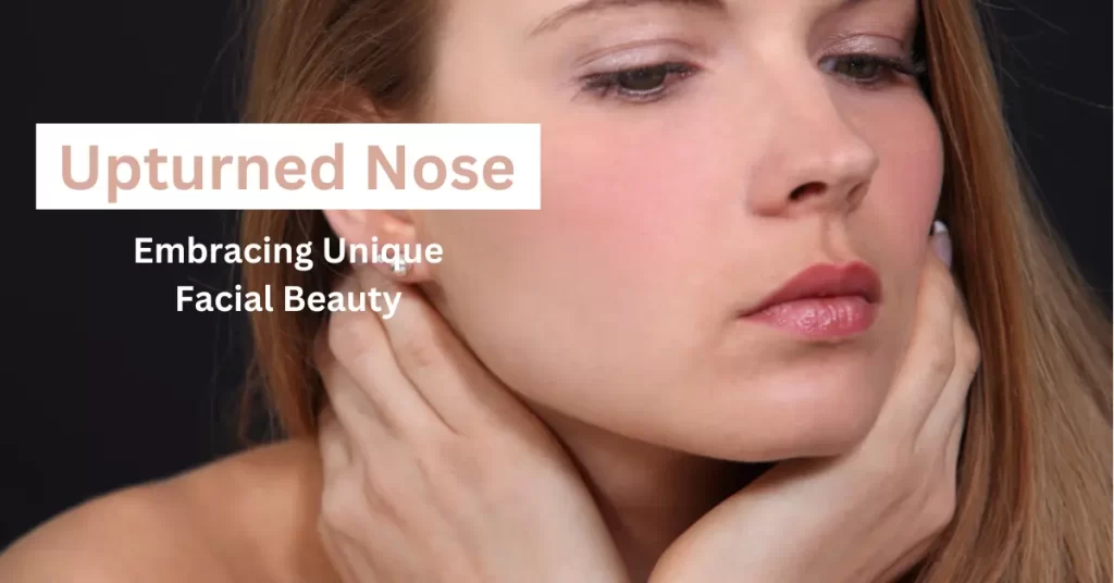 The Upturned Nose - Embracing Unique Facial Beauty