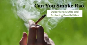 Can You Smoke Rso - Debunking Myths and Exploring Possibilities